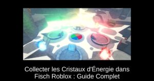 Collecter les Cristaux d’Énergie dans Fisch Roblox : Guide Complet