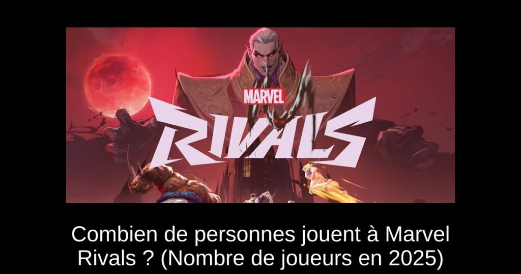 Combien de personnes jouent à Marvel Rivals ? (Nombre de joueurs en 2025)