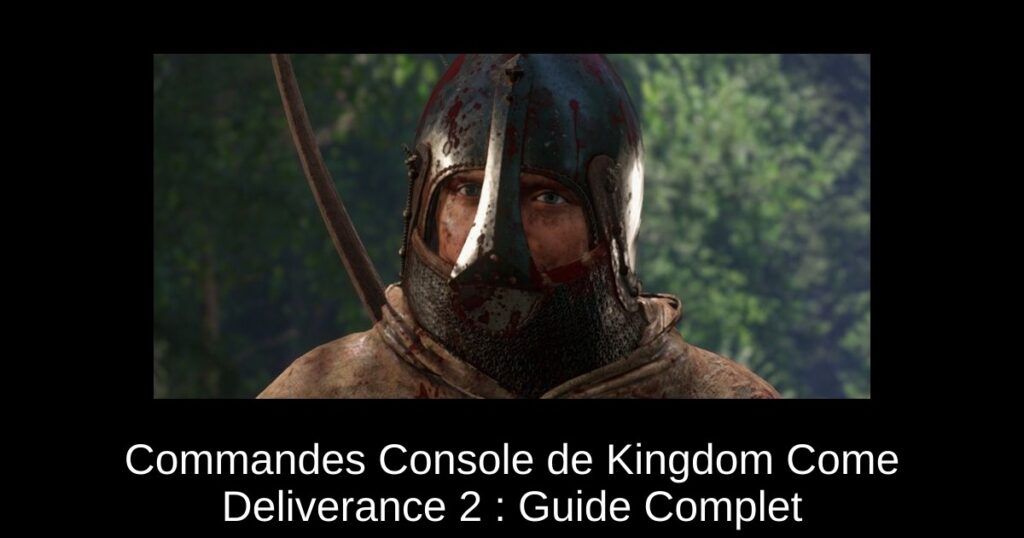 Commandes Console de Kingdom Come Deliverance 2 : Guide Complet