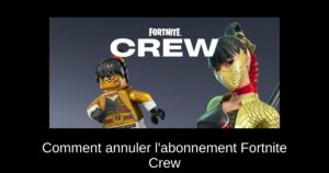 Comment annuler l&rsquo;abonnement Fortnite Crew