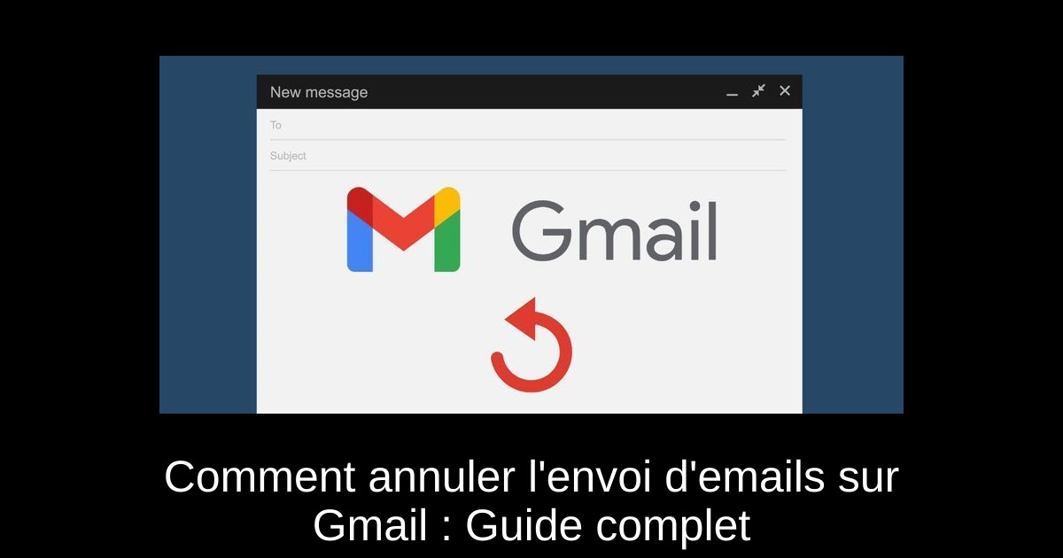Comment annuler l&rsquo;envoi d’emails sur Gmail : Guide complet