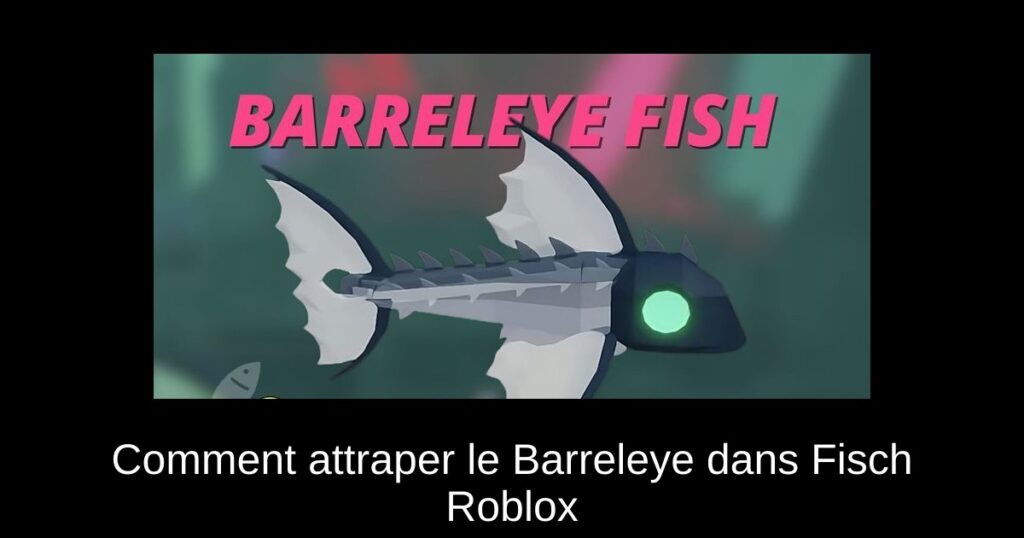 Comment attraper le Barreleye dans Fisch Roblox