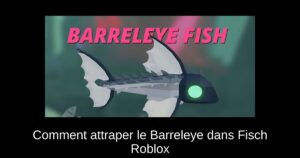 Comment attraper le Barreleye dans Fisch Roblox
