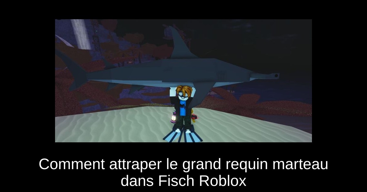 Comment attraper le grand requin marteau dans Fisch Roblox