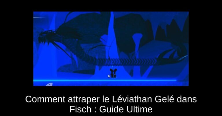 Comment attraper le Léviathan Gelé dans Fisch : Guide Ultime