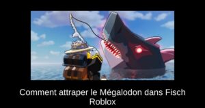 Comment attraper le Mégalodon dans Fisch Roblox