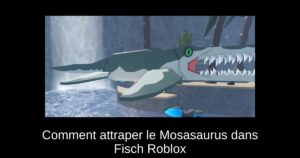 Comment attraper le Mosasaurus dans Fisch Roblox