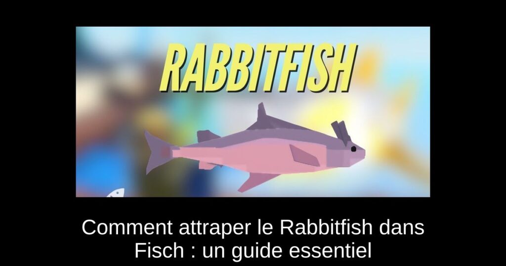 Comment attraper le Rabbitfish dans Fisch : un guide essentiel