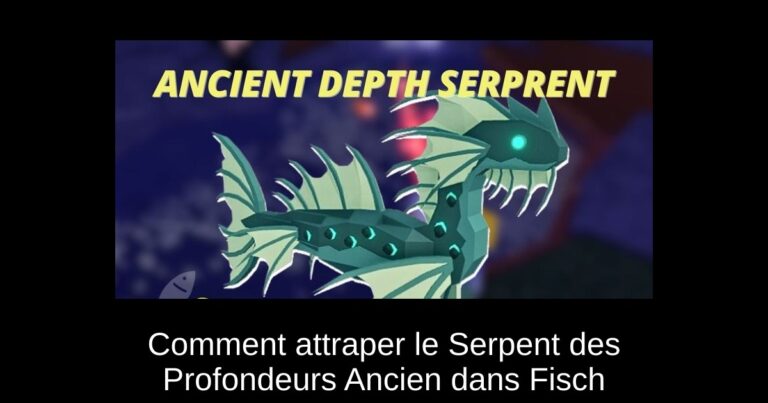 Comment attraper le Serpent des Profondeurs Ancien dans Fisch