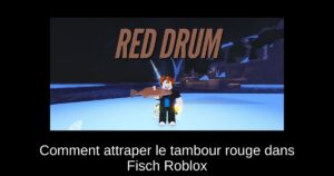 Comment attraper le tambour rouge dans Fisch Roblox