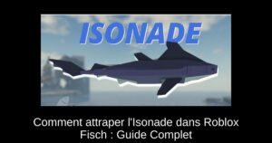 Comment attraper l’Isonade dans Roblox Fisch : Guide Complet