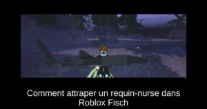 Comment attraper un requin-nurse dans Roblox Fisch