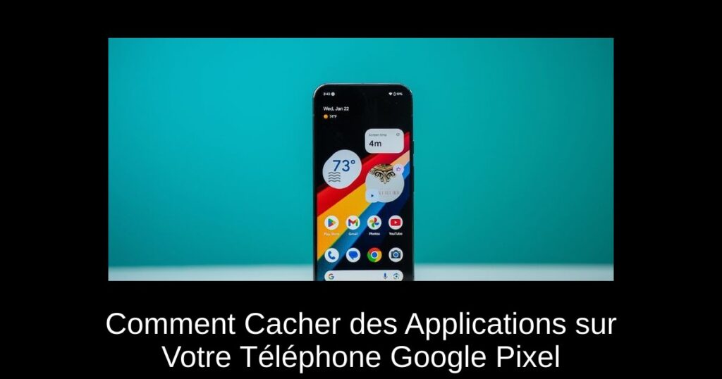 Comment Cacher des Applications sur Votre Téléphone Google Pixel