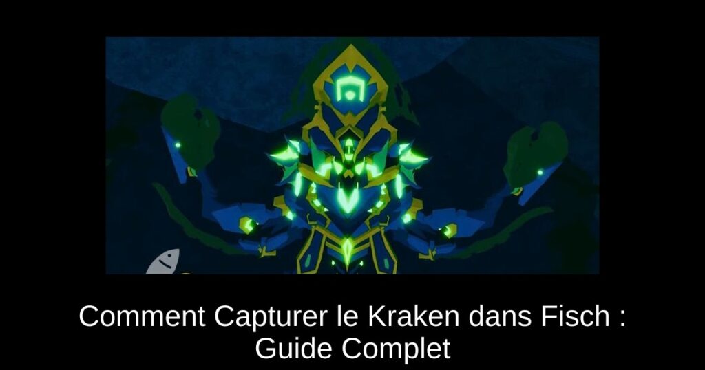 Comment Capturer le Kraken dans Fisch : Guide Complet