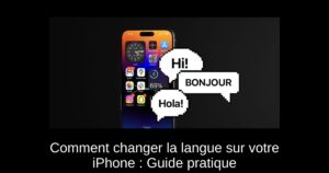 Comment changer la langue sur votre iPhone : Guide pratique