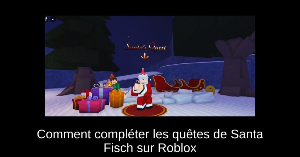 Comment compléter les quêtes de Santa Fisch sur Roblox