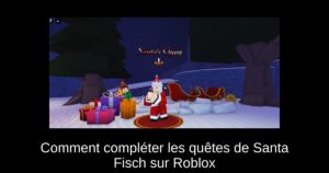 Comment compléter les quêtes de Santa Fisch sur Roblox