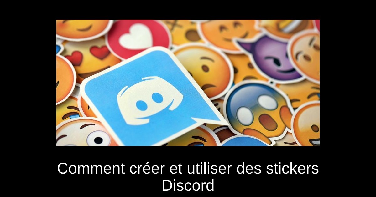 Comment créer et utiliser des stickers Discord