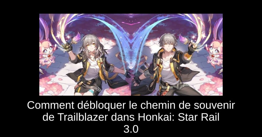 Comment débloquer le chemin de souvenir de Trailblazer dans Honkai: Star Rail 3.0