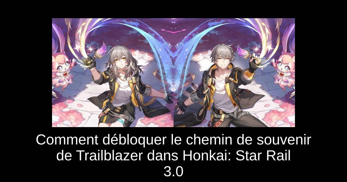 Comment débloquer le chemin de souvenir de Trailblazer dans Honkai: Star Rail 3.0