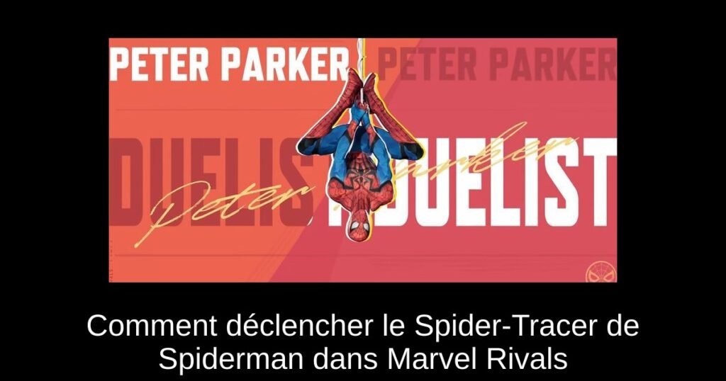 Comment déclencher le Spider-Tracer de Spiderman dans Marvel Rivals