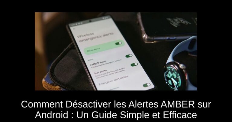 Comment Désactiver les Alertes AMBER sur Android : Un Guide Simple et Efficace