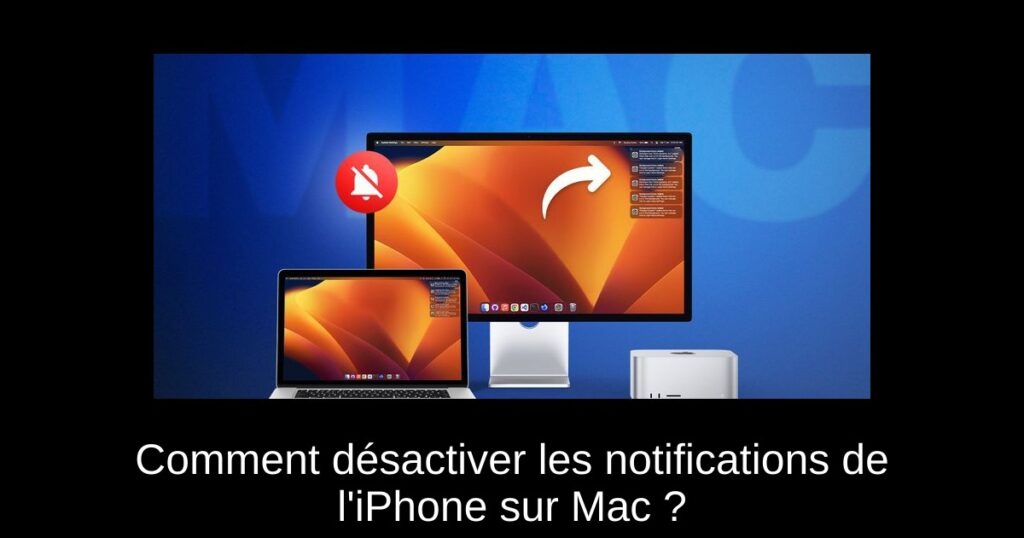 Comment désactiver les notifications de l’iPhone sur Mac ?