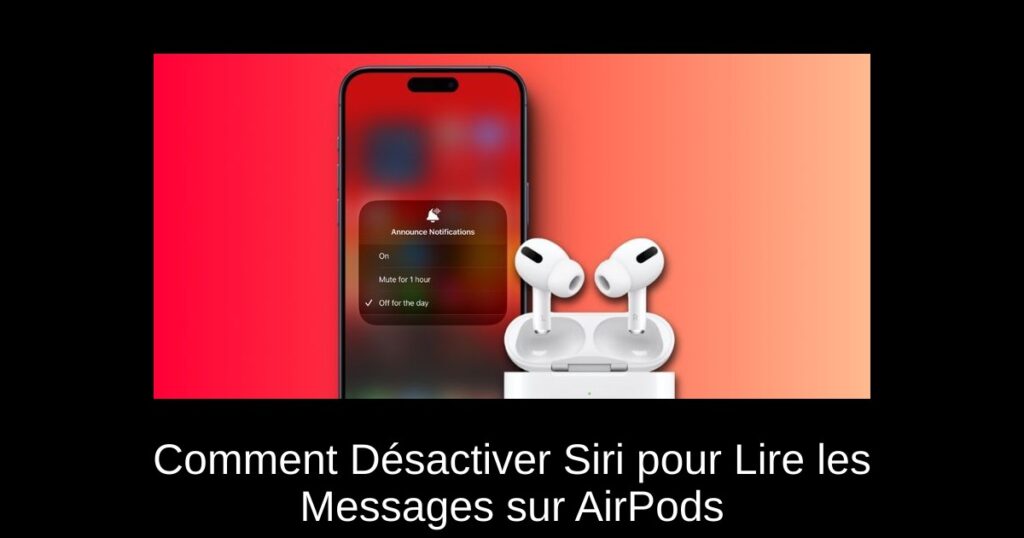 Comment Désactiver Siri pour Lire les Messages sur AirPods