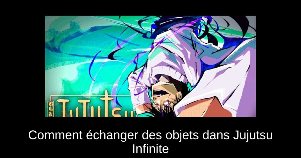 Comment échanger des objets dans Jujutsu Infinite