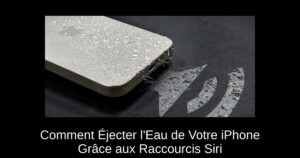 Comment Éjecter l’Eau de Votre iPhone Grâce aux Raccourcis Siri