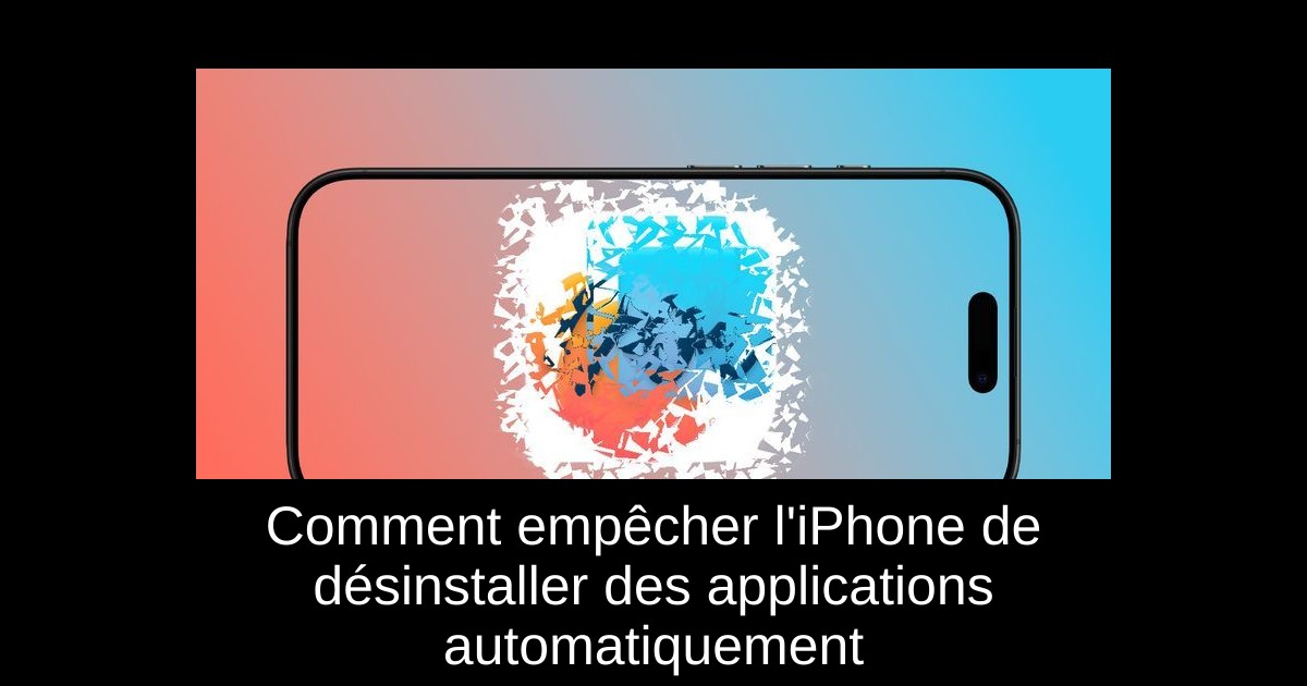 Comment empêcher l'iPhone de désinstaller des applications automatiquement