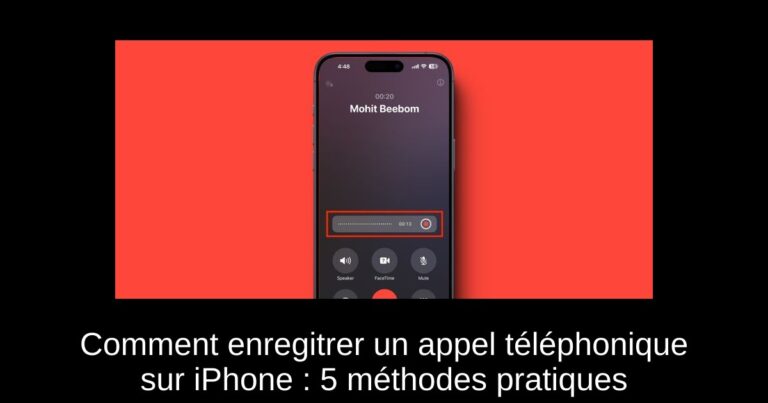 Comment enregitrer un appel téléphonique sur iPhone : 5 méthodes pratiques