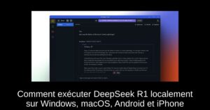 Comment exécuter DeepSeek R1 localement sur Windows, macOS, Android et iPhone