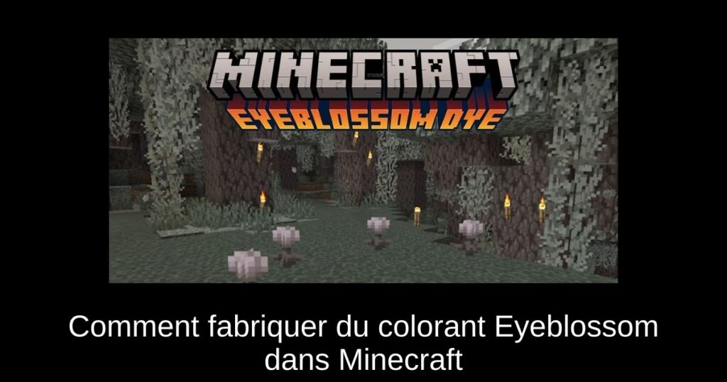 Comment fabriquer du colorant Eyeblossom dans Minecraft