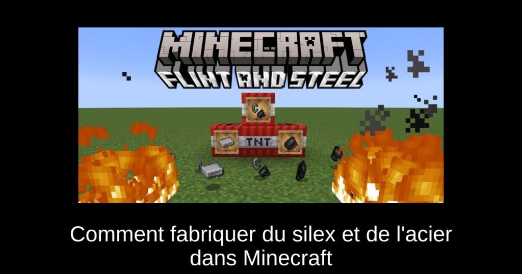 Comment fabriquer du silex et de l&rsquo;acier dans Minecraft