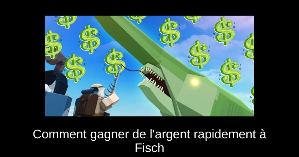 Comment gagner de l’argent rapidement à Fisch