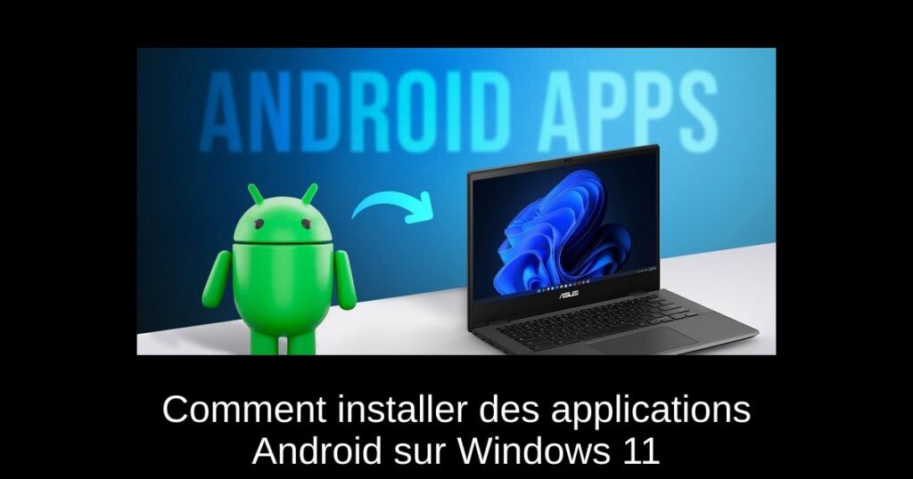 Comment installer des applications Android sur Windows 11