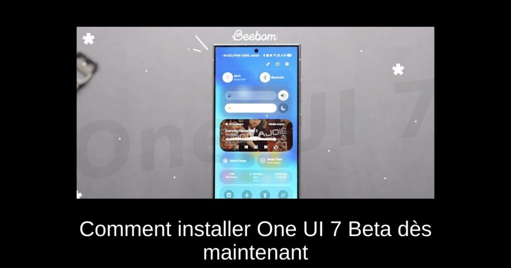 Comment installer One UI 7 Beta dès maintenant