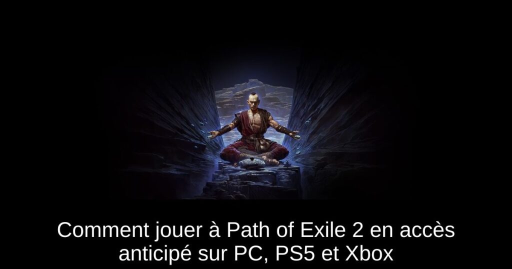 Comment jouer à Path of Exile 2 en accès anticipé sur PC, PS5 et Xbox