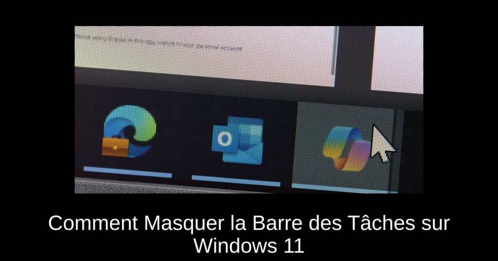 Comment Masquer la Barre des Tâches sur Windows 11
