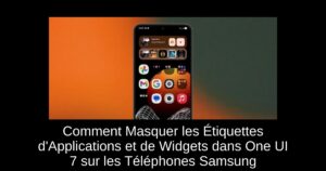 Comment Masquer les Étiquettes d’Applications et de Widgets dans One UI 7 sur les Téléphones Samsung