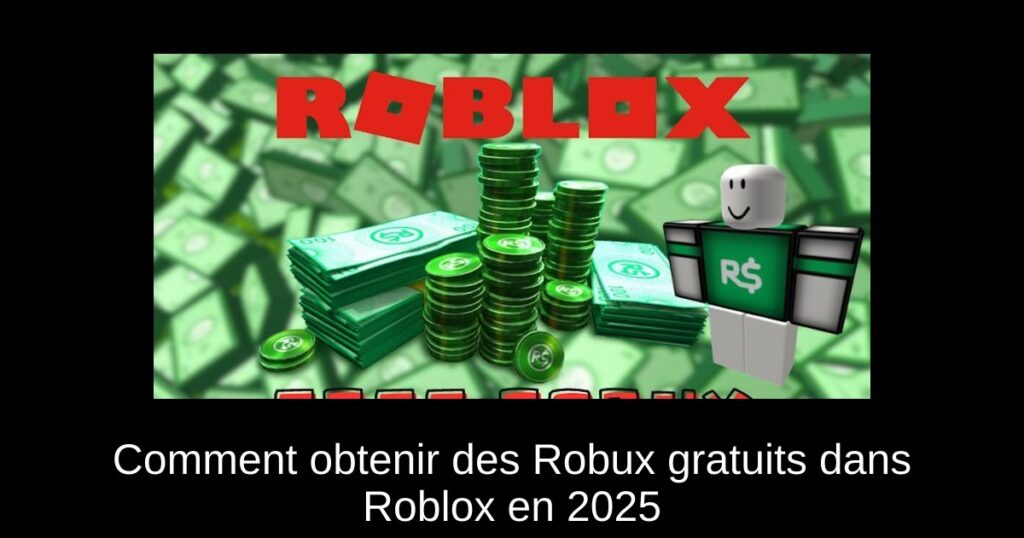 Comment obtenir des Robux gratuits dans Roblox en 2025