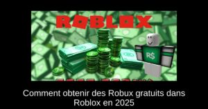 Comment obtenir des Robux gratuits dans Roblox en 2025