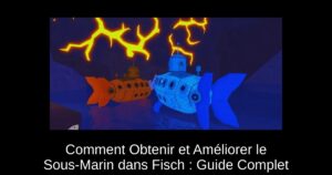 Comment Obtenir et Améliorer le Sous-Marin dans Fisch : Guide Complet