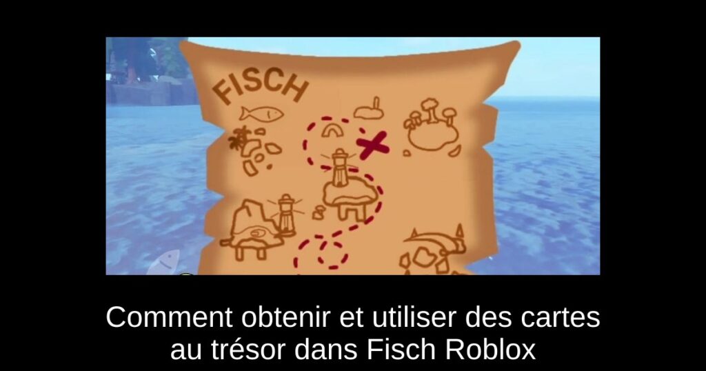 Comment obtenir et utiliser des cartes au trésor dans Fisch Roblox