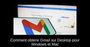 Comment obtenir Gmail sur Desktop pour Windows et Mac
