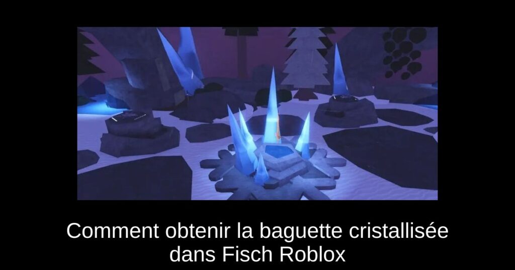 Comment obtenir la baguette cristallisée dans Fisch Roblox