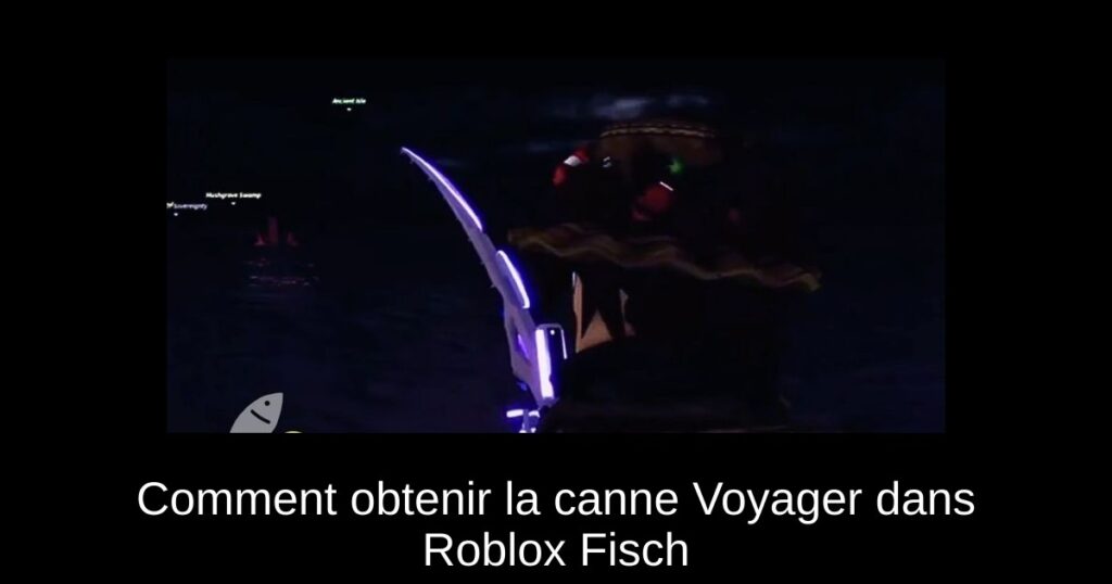 Comment obtenir la canne Voyager dans Roblox Fisch