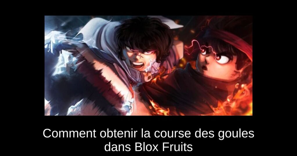 Comment obtenir la course des goules dans Blox Fruits