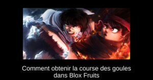 Comment obtenir la course des goules dans Blox Fruits